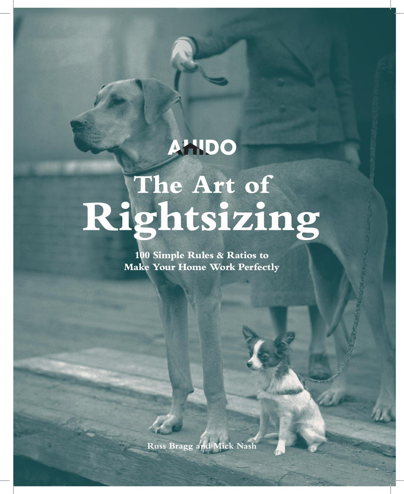 The Art of Rightsizing: 100 Simple Rules & Ratios for Getting Your Home Just Right